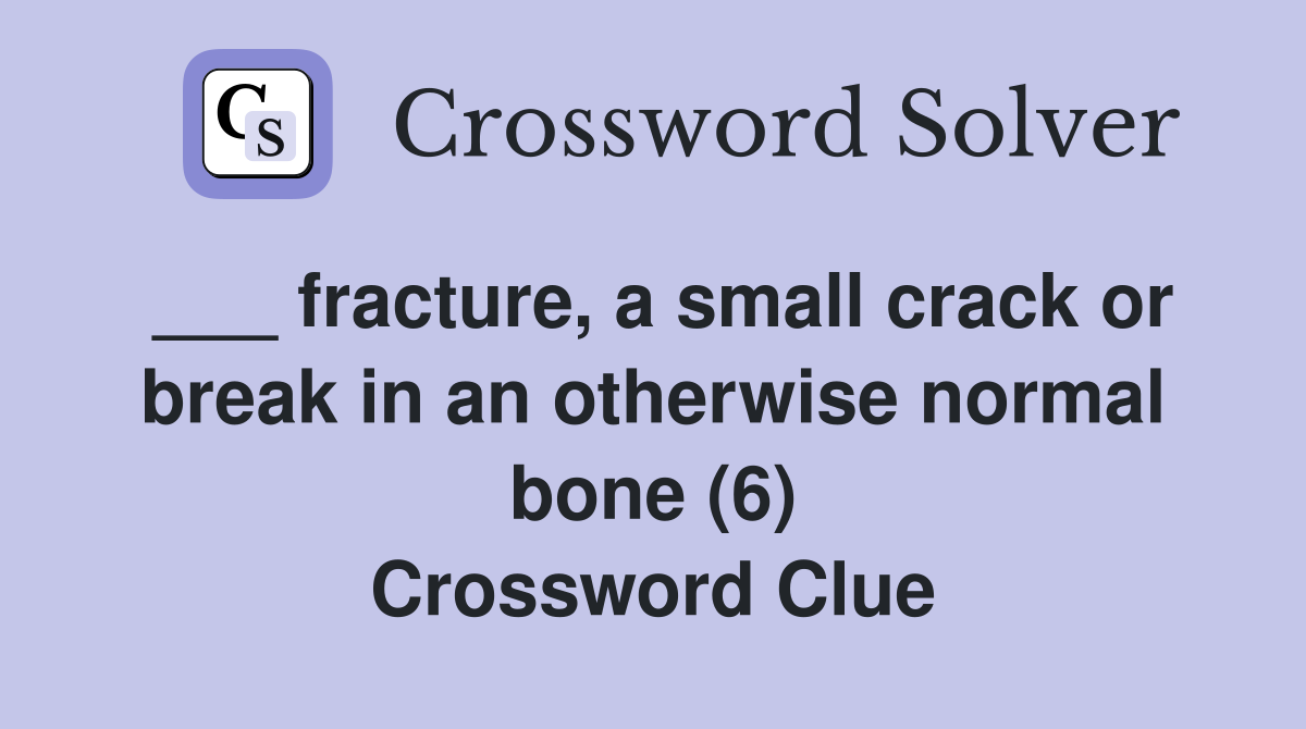     Fracture%2C A Small Crack Or Break In An Otherwise Normal Bone (6)